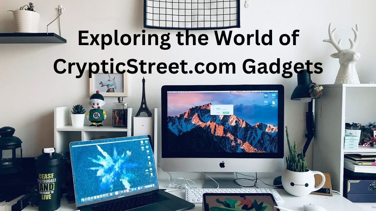 Exploring the World of CrypticStreet.com Gadgets