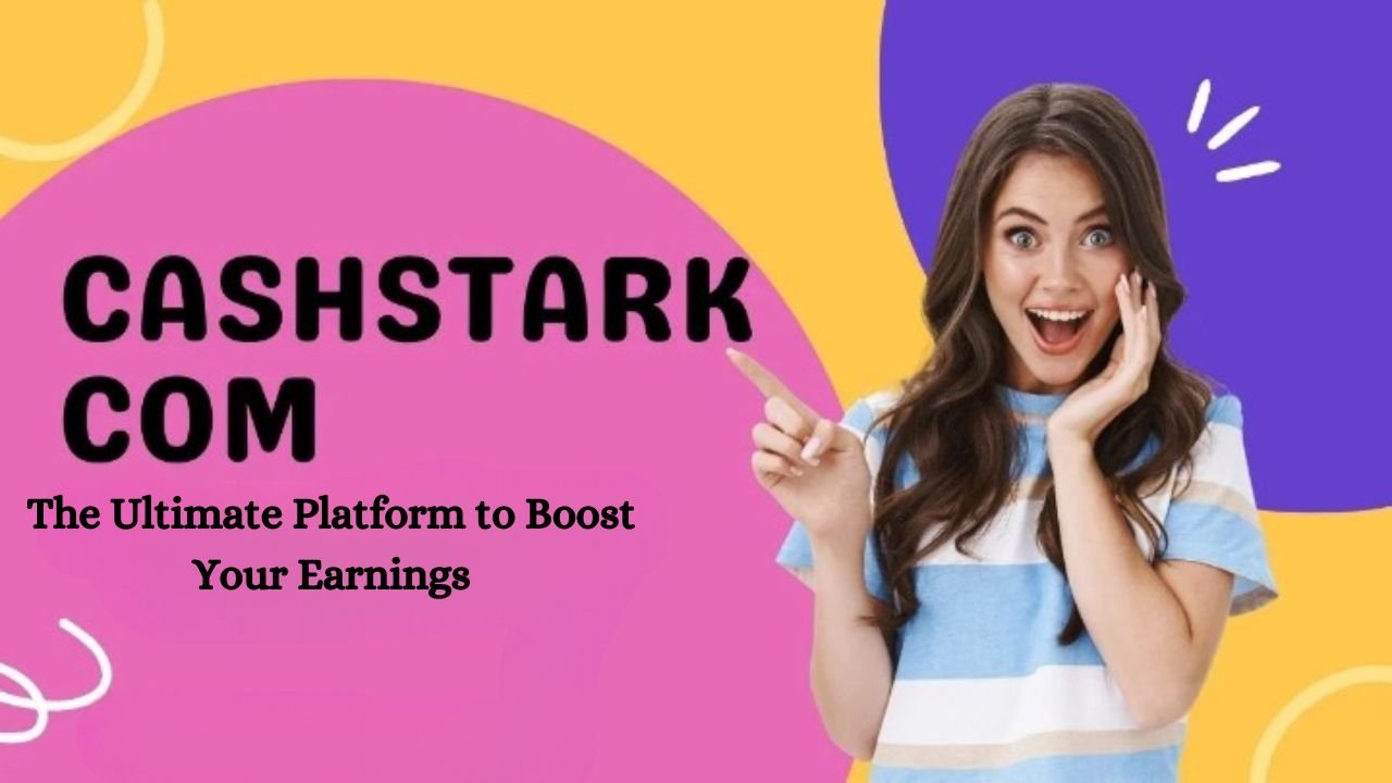 CashStark.com: The Ultimate Platform to Boost Your Earnings