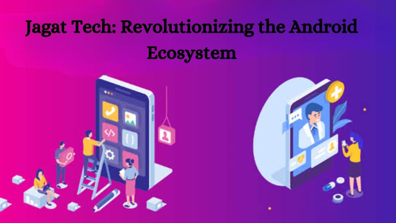 Jagat Tech: Revolutionizing the Android Ecosystem